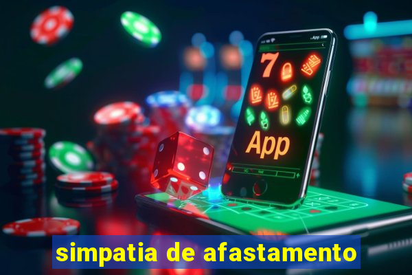 simpatia de afastamento